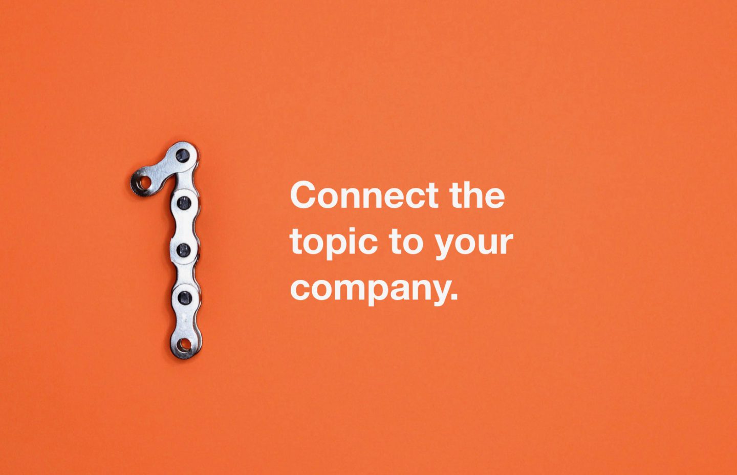 Rule 1: Connect the topic to your company.